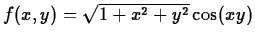 $f(x,y)= \sqrt{1+x^2+y^2} \cos(xy)$
