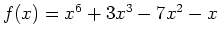 $f(x)=x^6+3x^3-7x^2-x$