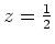 $z=\frac{1}{2}$