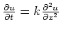 $\frac{\partial u}{\partial t}=k\frac{\partial^2 u}{\partial x^2}$