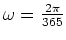 $\omega = \frac{2 \pi}{365}$