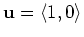 $\mathbf{u} = \langle 1, 0 \rangle$