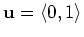 $\mathbf{u} = \langle 0, 1 \rangle$