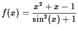 $\displaystyle f(x)=\frac{x^2+x-1}{\sin^2(x)+1}$