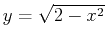 $y=\sqrt{2-x^2}$