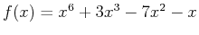 $f(x)=x^6+3x^3-7x^2-x$