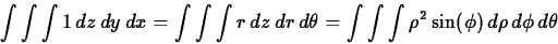 \begin{displaymath}\int \int \int 1  dz  dy  dx = \int \int \int r  dz  dr ...
...ta = \int \int \int \rho^2\sin(\phi)  d\rho  d\phi  d\theta \end{displaymath}