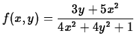 $\displaystyle f(x,y)=\frac{3y+5x^2}{4x^2+4y^2+1}$