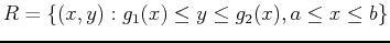 $R = \left\{(x,y): g_1(x) \leq y \leq g_2(x), a \leq x \leq b \right\}$