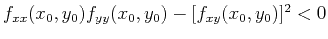 $f_{xx}(x_0,y_0)f_{yy}(x_0,y_0)-[f_{xy}(x_0,y_0)]^2 <0$