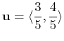 $\displaystyle \mathbf{u} = \langle \frac{3}{5}, \frac{4}{5} \rangle$