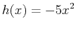 $\displaystyle h(x)=-5x^2$