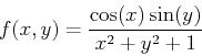 \begin{displaymath}f(x,y)=\frac{\cos(x)\sin(y)}{x^2+y^2+1}\end{displaymath}