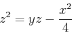 \begin{displaymath}z^2=yz-\frac{x^2}{4}\end{displaymath}