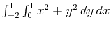 $\int_{-2}^1 \int_0^1 x^2+y^2 \, dy \, dx$