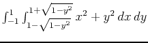 $\int_{-1}^1\int_{1-\sqrt{1-y^2}}^{1+\sqrt{1-y^2}}x^2+y^2\,dx\,dy$