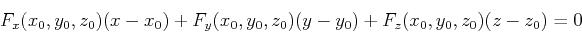 \begin{displaymath}F_x(x_0,y_0,z_0)(x-x_0)+F_y(x_0,y_0,z_0)(y-y_0)+F_z(x_0,y_0,z_0)(z-z_0)=0 \end{displaymath}