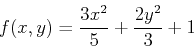 \begin{displaymath}f(x,y)=\frac{3x^2}{5}+\frac{2y^2}{3}+1 \end{displaymath}