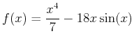 $\displaystyle f(x)=\frac{x^4}{7}-18x\sin(x)$