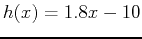 $\displaystyle h(x)=1.8x-10$