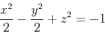 \begin{displaymath}\frac{x^2}{2}-\frac{y^2}{2}+z^2=-1\end{displaymath}