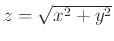 $z=\sqrt{x^2+y^2}$