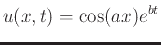 $\displaystyle u(x,t)=\cos(ax)e^{bt}$