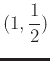 $\displaystyle (1,\frac{1}{2})$