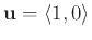$\displaystyle \mathbf{u} = \langle 1, 0 \rangle$