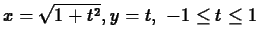 $ x = \sqrt{1+t^2}, y = t, \mbox{ $-1 \leq t \leq 1$} $