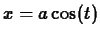 $x = a \cos(t)$