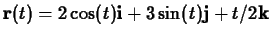 $\mathbf{r}(t) = 2\cos(t)
\mathbf{i} + 3 \sin(t) \mathbf{j} + t/2 \mathbf{k} $