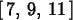 \begin{maplelatex}
\begin{displaymath}[\,7,\,9,\,11\,]
\end{displaymath}\end{maplelatex}
