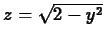 $z = \sqrt{2-y^2}$