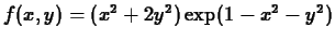 $f(x,y) = (x^2+2y^2)\exp(1-x^2-y^2)$