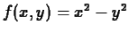 $f(x,y) = x^2-y^2$