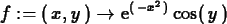 \begin{maplelatex}
\begin{displaymath}
{f} := (\,{x}, {y}\,) \rightarrow {\rm e}^{(\, - {x}^{2}\,)}\,
{\rm cos}(\,{y}\,)
\end{displaymath}\end{maplelatex}