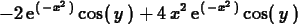 \begin{maplelatex}
\begin{displaymath}
- 2\,{\rm e}^{(\, - {x}^{2}\,)}\,{\rm co...
...{\rm e}^{(\, - {x}^{2}\,)}\,{\rm cos}(\,{y}\,)
\end{displaymath}\end{maplelatex}