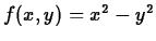 $f(x,y) = x^2-y^2$