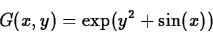 \begin{displaymath}G(x,y) = \exp(y^2+\sin(x))\end{displaymath}