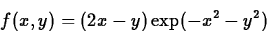 \begin{displaymath}f(x,y) =(2x-y) \exp(-x^2-y^2) \end{displaymath}