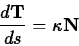 \begin{displaymath}\frac{d \mathbf{T}}{ds} = \kappa \mathbf{N} \end{displaymath}