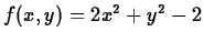 $f(x,y)=2x^2+y^2-2$