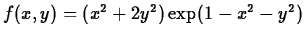 $f(x,y) = (x^2+2y^2)\exp(1-x^2-y^2)$