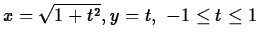 $ x = \sqrt{1+t^2}, y = t, \mbox{ $-1 \leq t \leq 1$} $