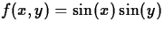 $f(x,y) = \sin(x)\sin(y)$