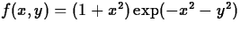 $f(x,y) = (1+x^2)\exp(-x^2-y^2)$
