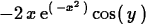 \begin{maplelatex}
\begin{displaymath}
 - 2\,{x}\,{\rm e}^{(\, - {x}^{2}\,)}\,{\rm cos}(\,{y}\,)\end{displaymath}\end{maplelatex}