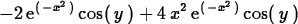 \begin{maplelatex}
\begin{displaymath}
 - 2\,{\rm e}^{(\, - {x}^{2}\,)}\,{\rm co...
 ...,{\rm e}^{(\, - {x}^{2}\,)}\,{\rm cos}(\,{y}\,)\end{displaymath}\end{maplelatex}