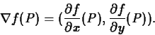 \begin{displaymath}\nabla f(P) =
(\frac{\partial f}{\partial x}(P),\frac{\partial f}{\partial
y}(P)).\end{displaymath}